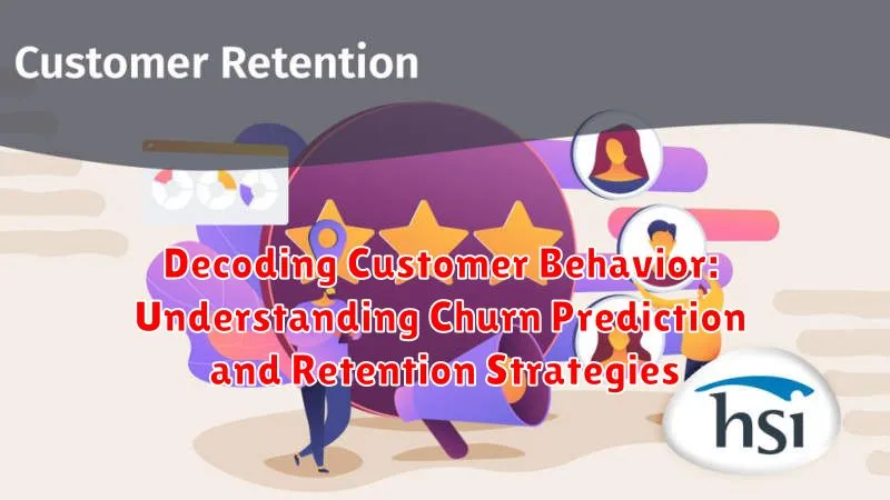 Decoding Customer Behavior: Understanding Churn Prediction and Retention Strategies Decoding Customer Behavior: Understanding Churn Prediction and Retention Strategies