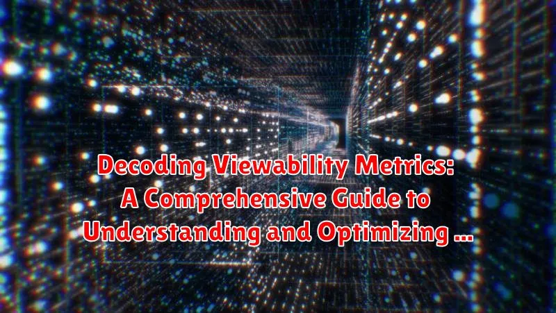 Decoding Viewability Metrics: A Comprehensive Guide to Understanding and Optimizing Digital Ad Performance Decoding Viewability Metrics: A Comprehensive Guide to Understanding and Optimizing Digital Ad Performance
