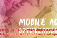 Optimizing Ad Revenue: Understanding Waterfall vs. Header Bidding Strategies