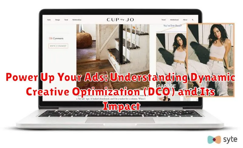 Power Up Your Ads: Understanding Dynamic Creative Optimization (DCO) and Its Impact Power Up Your Ads: Understanding Dynamic Creative Optimization (DCO) and Its Impact