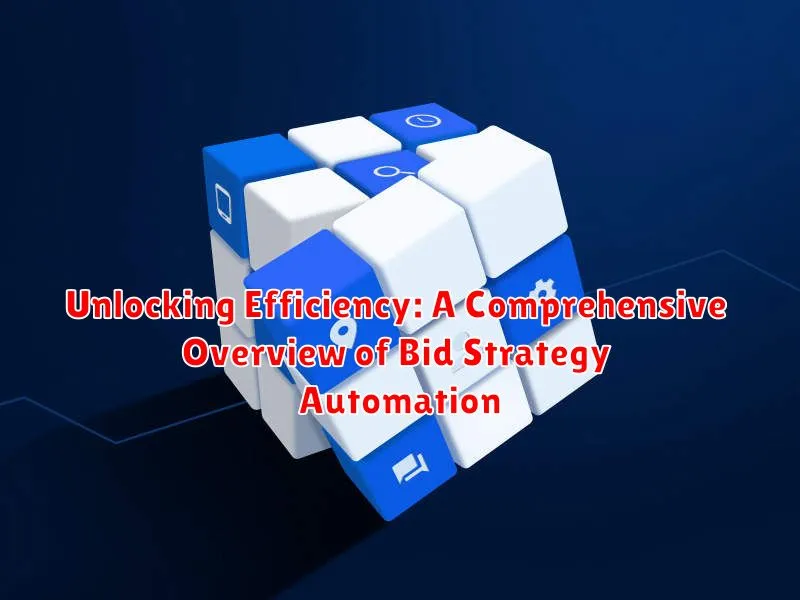 Unlocking Efficiency: A Comprehensive Overview of Bid Strategy Automation Unlocking Efficiency: A Comprehensive Overview of Bid Strategy Automation
