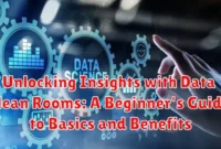 Unlocking Insights with Data Clean Rooms: A Beginner's Guide to Basics and Benefits