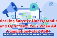 Unlocking Success: Understanding and Optimizing Your Video Ad Completion Rate (VCR)