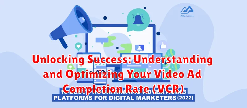 Unlocking Success: Understanding and Optimizing Your Video Ad Completion Rate (VCR)