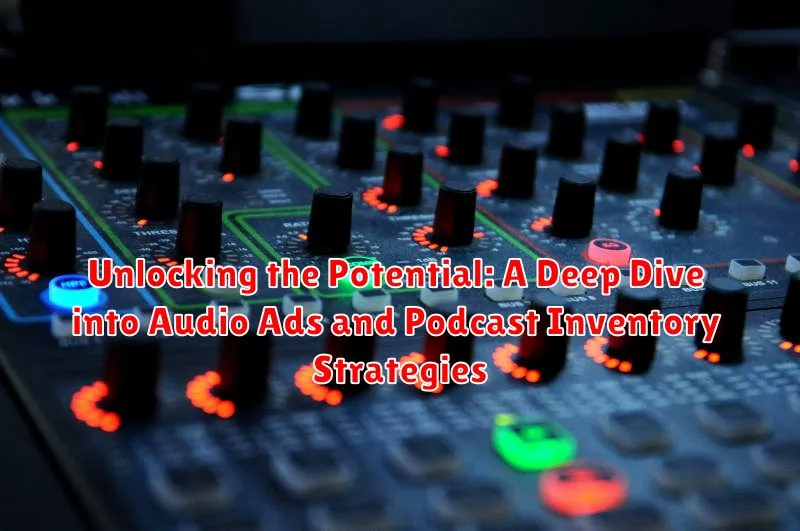 Unlocking the Potential: A Deep Dive into Audio Ads and Podcast Inventory Strategies